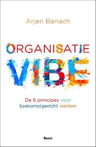 Organisatievibe - De 6 principes voor toekomstgericht werken